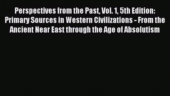 (PDF Download) Perspectives from the Past Vol. 1 5th Edition: Primary Sources in Western Civilizations