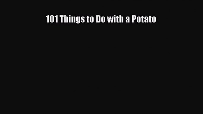 101 Things to Do with a Potato  Free Books