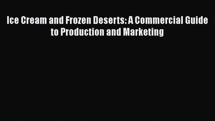 Ice Cream and Frozen Deserts: A Commercial Guide to Production and Marketing  Free Books