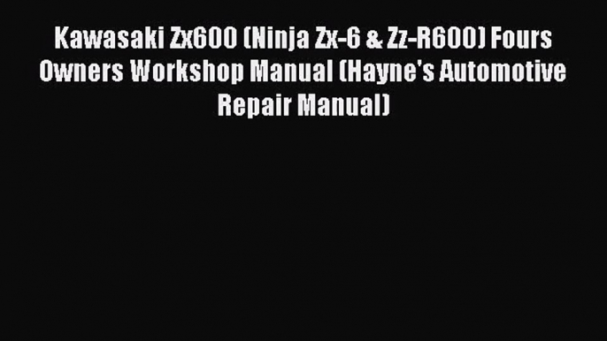 [PDF Download] Kawasaki Zx600 (Ninja Zx-6 & Zz-R600) Fours Owners Workshop Manual (Hayne's