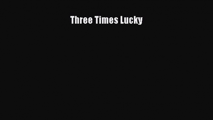 (PDF Download) Three Times Lucky PDF