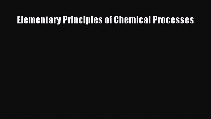 Elementary Principles of Chemical Processes Free Download Book