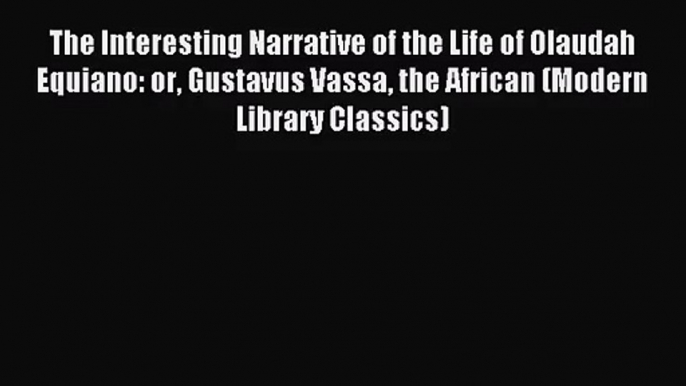 (PDF Download) The Interesting Narrative of the Life of Olaudah Equiano: or Gustavus Vassa