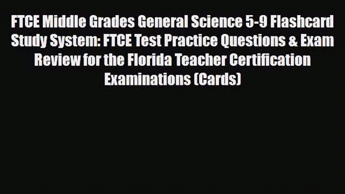 [PDF Download] FTCE Middle Grades General Science 5-9 Flashcard Study System: FTCE Test Practice