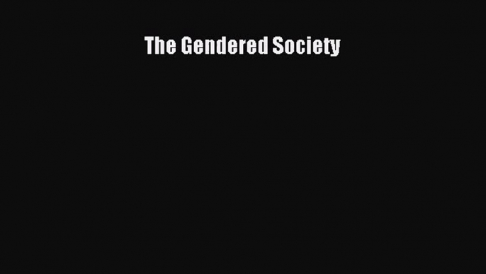 (PDF Download) The Gendered Society Download