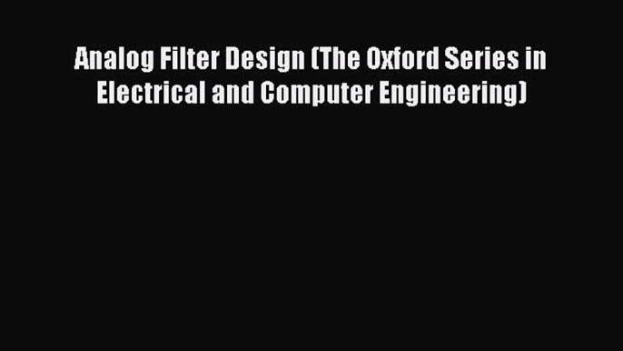 [PDF Download] Analog Filter Design (The Oxford Series in Electrical and Computer Engineering)