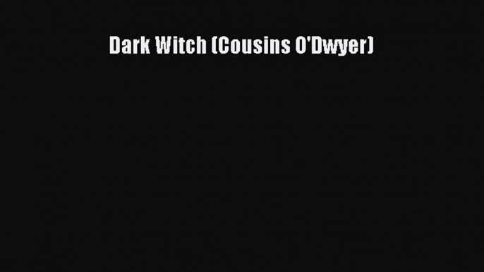 (PDF Download) Dark Witch (Cousins O'Dwyer) Download