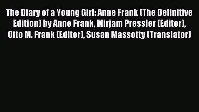 [PDF Download] The Diary of a Young Girl: Anne Frank (The Definitive Edition) by Anne Frank