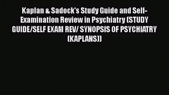 [PDF Download] Kaplan & Sadock's Study Guide and Self-Examination Review in Psychiatry (STUDY