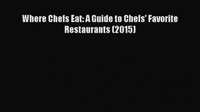 [PDF Download] Where Chefs Eat: A Guide to Chefs' Favorite Restaurants (2015) [PDF] Full Ebook