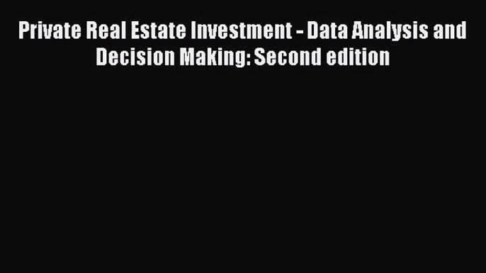 [PDF Download] Private Real Estate Investment - Data Analysis and Decision Making: Second edition