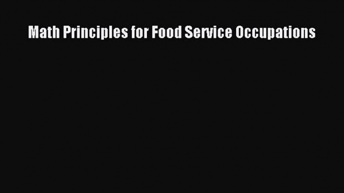 [PDF Download] Math Principles for Food Service Occupations [PDF] Full Ebook