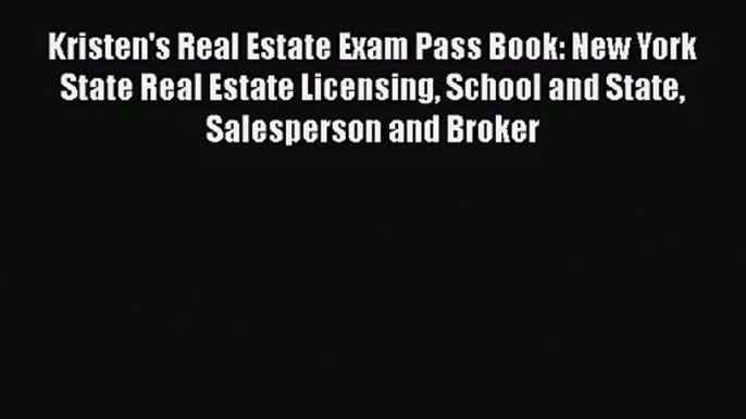 [PDF Download] Kristen's Real Estate Exam Pass Book: New York State Real Estate Licensing School