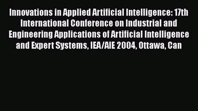 [PDF Download] Innovations in Applied Artificial Intelligence: 17th International Conference