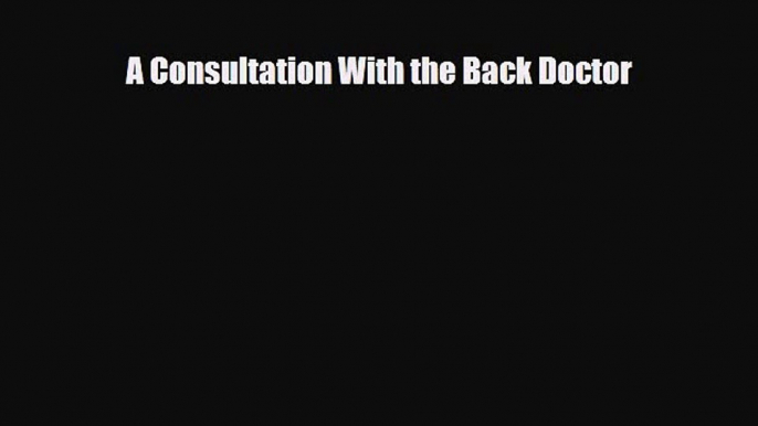 [PDF Download] A Consultation With the Back Doctor [Read] Online