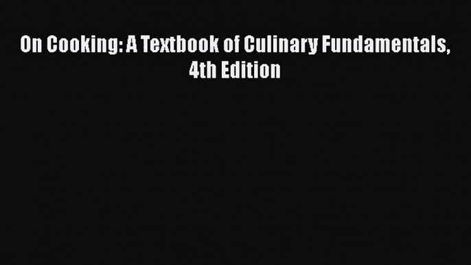 [PDF Download] On Cooking: A Textbook of Culinary Fundamentals 4th Edition [Download] Online