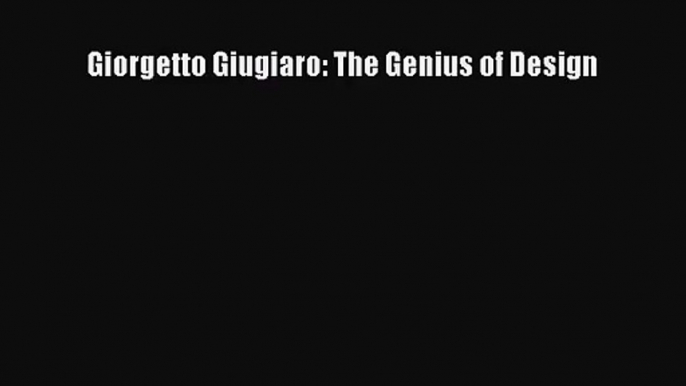 [PDF Download] Giorgetto Giugiaro: The Genius of Design [Read] Full Ebook