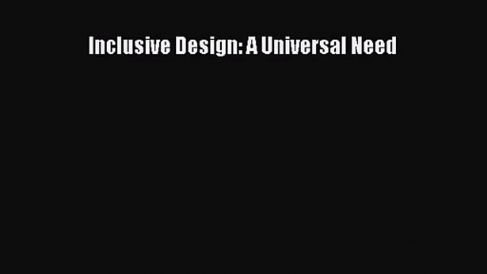 [PDF Download] Inclusive Design: A Universal Need [PDF] Full Ebook