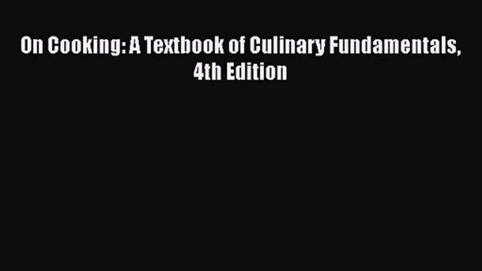 [PDF Download] On Cooking: A Textbook of Culinary Fundamentals 4th Edition [Download] Online