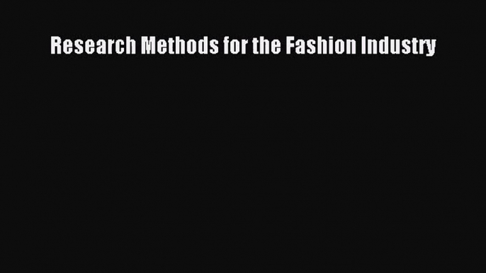 [PDF Download] Research Methods for the Fashion Industry [PDF] Full Ebook