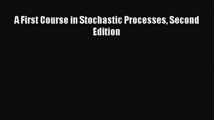 [PDF Download] A First Course in Stochastic Processes Second Edition [PDF] Full Ebook