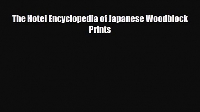 [PDF Download] The Hotei Encyclopedia of Japanese Woodblock Prints [Read] Online