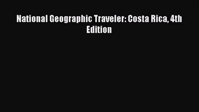 [PDF Download] National Geographic Traveler: Costa Rica 4th Edition [Read] Full Ebook