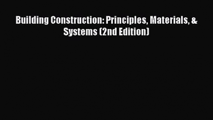 [PDF Download] Building Construction: Principles Materials & Systems (2nd Edition) [Read] Online