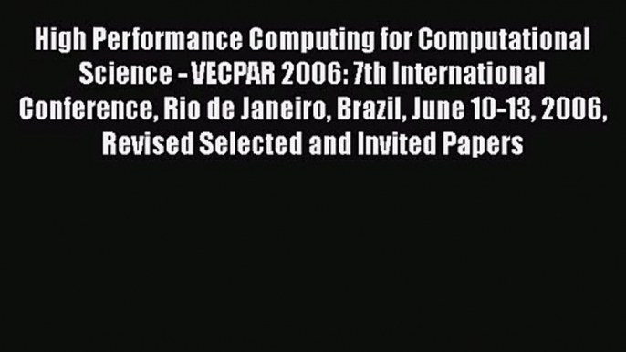 [PDF Download] High Performance Computing for Computational Science - VECPAR 2006: 7th International