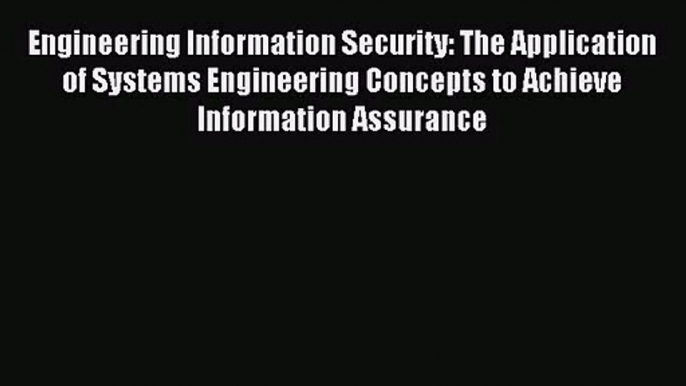 [PDF Download] Engineering Information Security: The Application of Systems Engineering Concepts