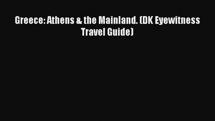 Download Greece: Athens & the Mainland. (DK Eyewitness Travel Guide) Ebook Online