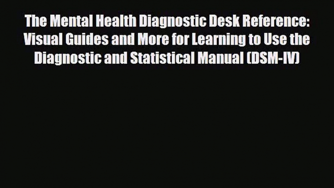 [PDF Download] The Mental Health Diagnostic Desk Reference: Visual Guides and More for Learning