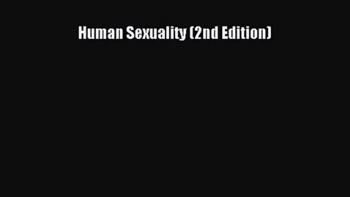 [PDF Download] Human Sexuality (2nd Edition) [Read] Full Ebook