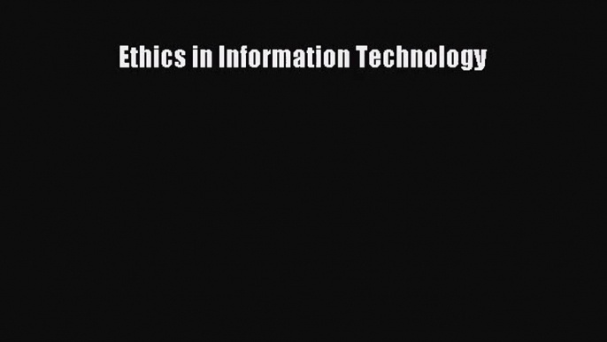 [PDF Download] Ethics in Information Technology [PDF] Full Ebook