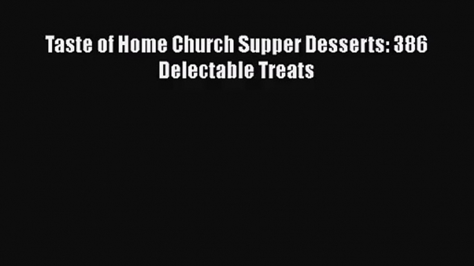 Download Taste of Home Church Supper Desserts: 386 Delectable Treats PDF Online