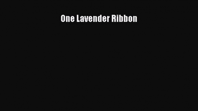 (PDF Download) One Lavender Ribbon PDF