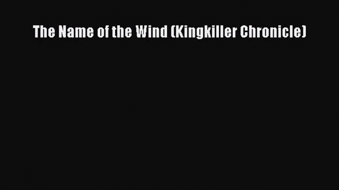 (PDF Download) The Name of the Wind (Kingkiller Chronicle) Read Online