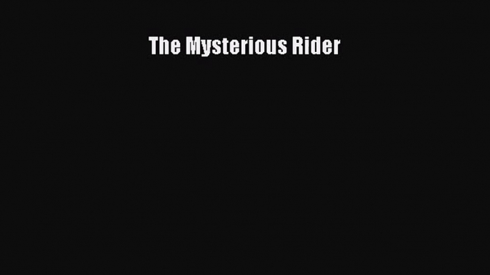 [PDF Download] The Mysterious Rider [PDF] Full Ebook