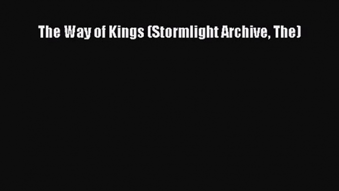 (PDF Download) The Way of Kings (Stormlight Archive The) Read Online