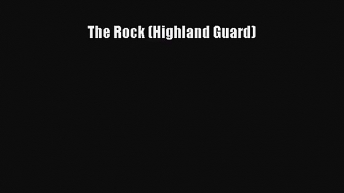 [PDF Download] The Rock (Highland Guard) [Read] Full Ebook