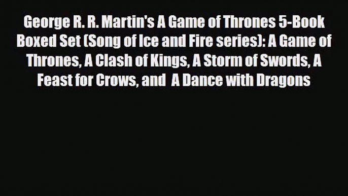 [PDF Download] George R. R. Martin's A Game of Thrones 5-Book Boxed Set (Song of Ice and Fire