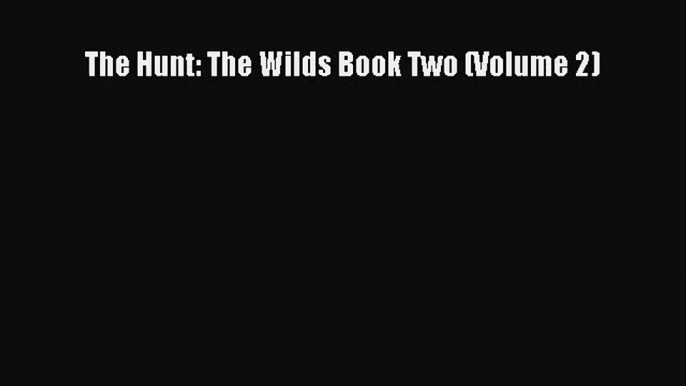 [PDF Download] The Hunt: The Wilds Book Two (Volume 2) [Download] Full Ebook