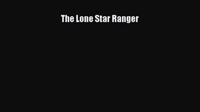 [PDF Download] The Lone Star Ranger [Download] Online