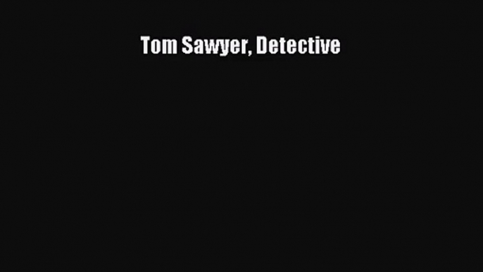 [PDF Download] Tom Sawyer Detective [Read] Online