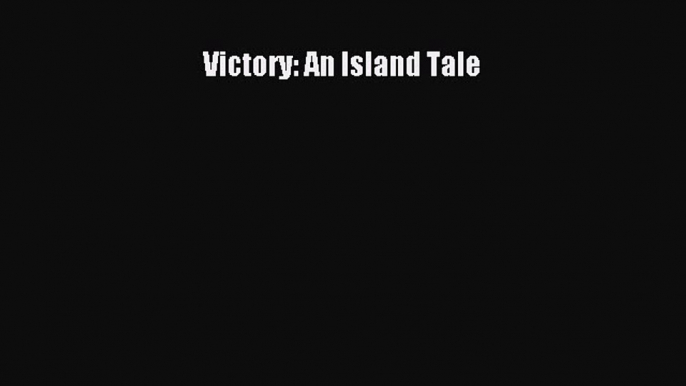 [PDF Download] Victory: An Island Tale [Download] Online