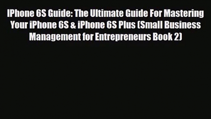 [PDF Download] IPhone 6S Guide: The Ultimate Guide For Mastering Your iPhone 6S & iPhone 6S