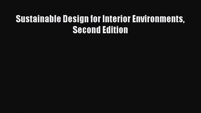 [PDF Download] Sustainable Design for Interior Environments Second Edition [PDF] Full Ebook