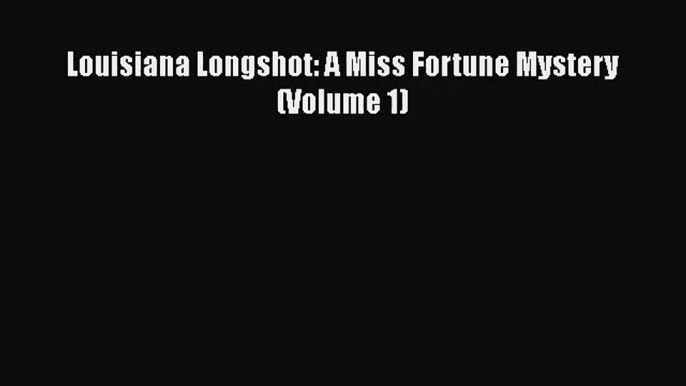 [PDF Download] Louisiana Longshot: A Miss Fortune Mystery (Volume 1) [Read] Online