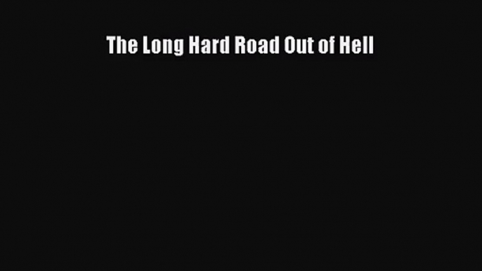 [PDF Download] The Long Hard Road Out of Hell [Read] Full Ebook