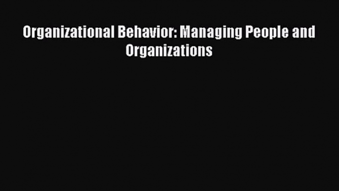 [PDF Download] Organizational Behavior: Managing People and Organizations [Read] Full Ebook